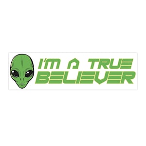 I&#39;m a True Believer Alien Bumper Sticker, 11&quot; x 3&quot;, Ancient Astronaut Theorist Laptop Decal, Gift for Ancient Aliens Fan, UFOlogist Gift