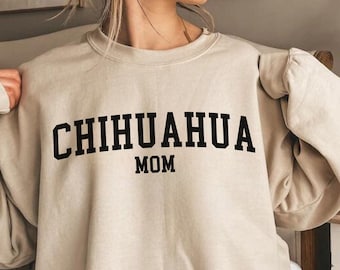 Chihuahua Mom Sweatshirt, Chihuahua Mom Shirt, Chihuahua Crewneck, Chihuahua Mom Gift, Gift for Dog Mom, Chihuahua Gift, Dog Lover Gift