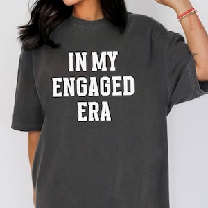In mijn betrokken tijdperk shirt, comfort kleuren, verlovingscadeau, betrokken shirt, toekomstige bruid tee, toekomstige mevrouw shirt, verlovingsshirt, verloofde cadeau