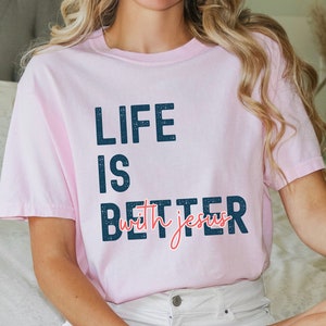 Life is Better with Jesus Shirt, Comfort Colors Tee, Religious Shirt, Gift for Christian, Christian Shirt, Bible Verse, God is Good Shirt