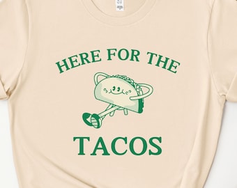 Taco Lover Shirt, Here for the Tacos Shirt, Funny Taco Shirt, Foodie Shirt, Humor Shirt, Taco Joke Shirt, Funny Gift, Taco Lover Gift