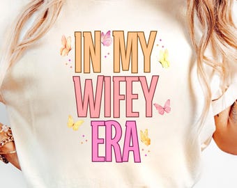 In My Wifey Era Shirt, Retro Wife Shirt, Wife Gifts, Butterfly Wife Shirt, Bride Gift, Wedding Gift, Wife Birthday, New Wifey, Newly Engaged