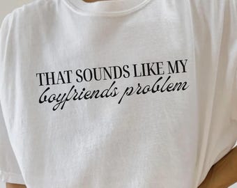Camiseta gráfica divertida con la frase "Ese parece ser el problema de mi novio", camiseta atrevida y sarcástica para mujer, camiseta para novia, regalo para novia