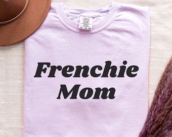 Frenchie Mom Shirt, French Bulldog Mom Gift, Comfort Colors Tee, Gift for Dog Mom, Dog Mama Shirt, Frenchie Lover Gift, Frenchie Shirt