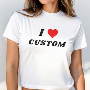 I Love Custom Baby Tee, Y2K Baby Tee, Custom Baby Tee, Personalized Baby Tee, Adult Baby Tee, Retro Y2K Shirt, Nostalgic Shirt, 90&#39;s Shirt