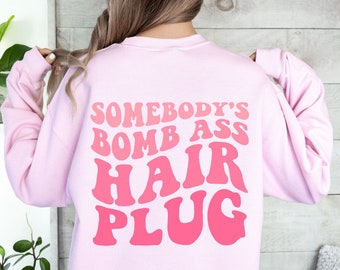 Somebody's Bomb Ass Hair Plug Sweatshirt, Hair Dresser Gift, Retro Hair Dresser Shirt, Hair Stylist Shirt, Gift for Hair Stylist, Barber