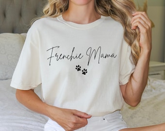 Frenchie Mama Comfort Colors Shirt, Dog Mom Shirt, Gift for Frenchie Mama, Dog Mama Script Shirt, Cute French Bulldog Mom Shirt, Dog Lover
