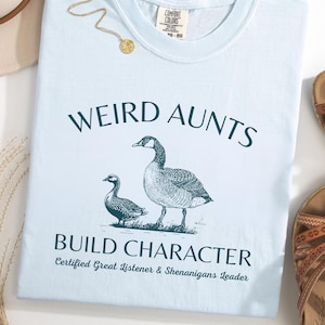 Weird Aunts Build Character Shirt, Aunt Shirt, Aunt Gift, Goose Shirt, Auntie Goose, Funny Aunt Shirts, Auntie Shirt, Aunt Clothes