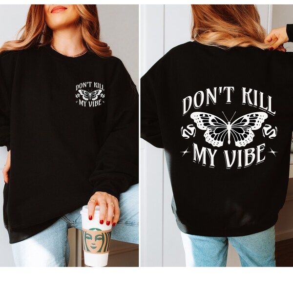Don't Kill My Vibe Sweatshirt with Butterfly Design on Back, Crewneck Sweatshirt, Don't Kill My Vibe Crewneck, Unisex, Butterfly, Vibes