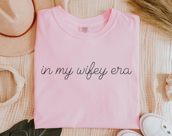 In My Wifey Era Shirt, Comfort Colors Tee, Wifey Shirt, Gift for Wife, Minimalist Wife Shirt, Wife Gift, Bridal Gift, Bridal Shirt