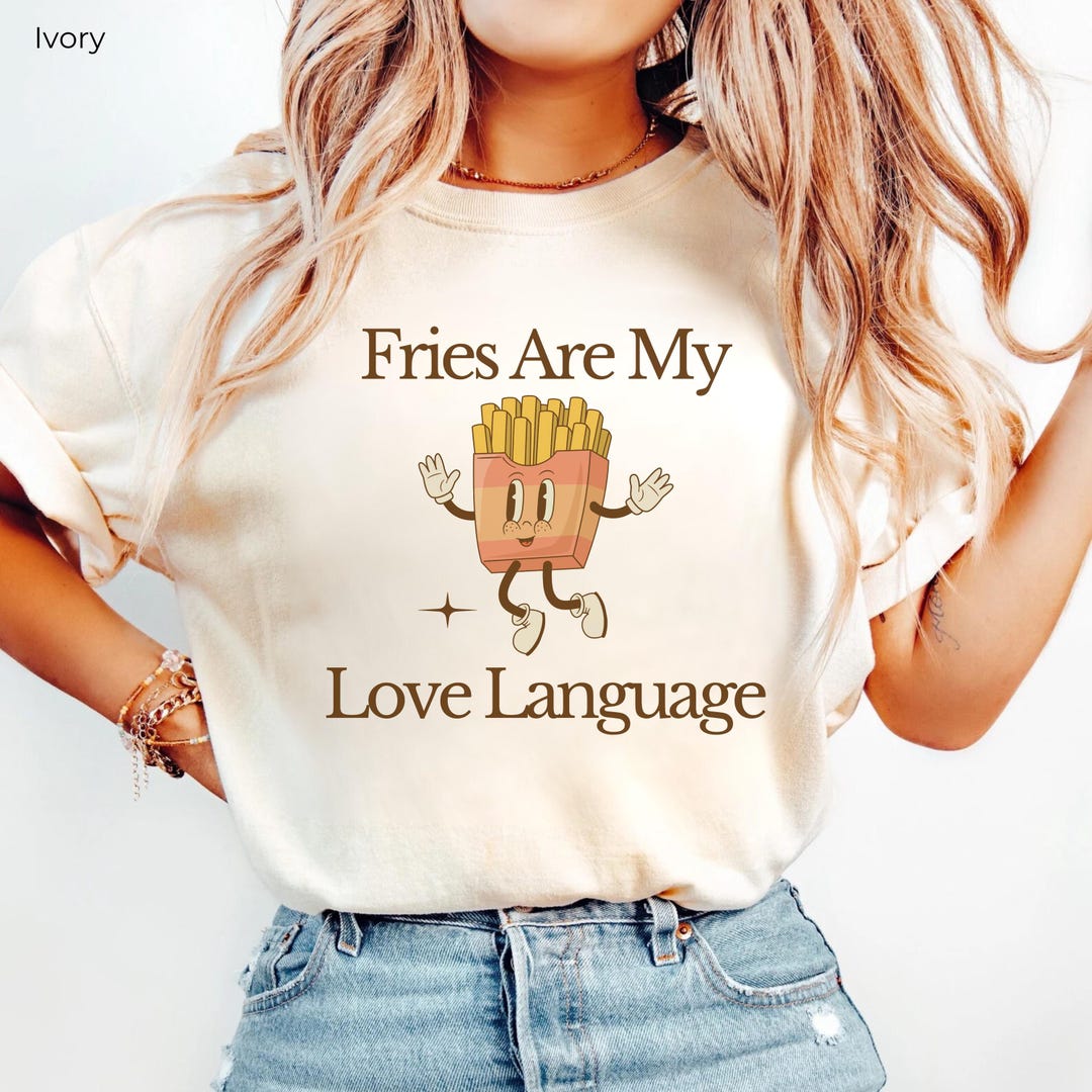 Fries Are My Love Language Shirt, Fry Shirt, Fry Lover Gift, Foodie ...
