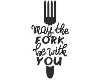 May the Fork Be With You | Funny Kitchen SVG PNG JPG (Digital Download)