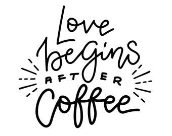 Love Begins After Coffee Print | Funny Saying, Black and White (Digital Download)