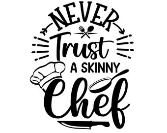 Never Trust a Skinny Chef | Funny Sayings | Black and White Instant Digital Download | PNG, JPG, SVG, eps, dxf