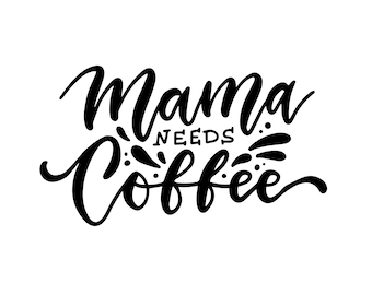 Mama Needs Coffee SVG | Funny Mom Quote, Black & White (Digital Download)