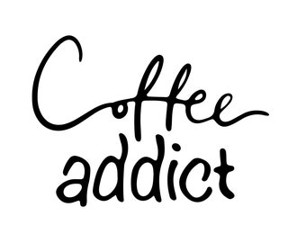 Coffee Addict SVG | Funny Quote, Black and White (Digital Download)