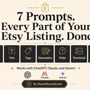 May include: A graphic advertisement featuring the text 7 Prompts. Every Part of Your Etsy Listing. Done. It includes seven black square icons labeled Product Brief, Title, Tags, Description, FAQs, Thumbnail, and Audit, with logos for ChatGPT, Claude, and Gemini.