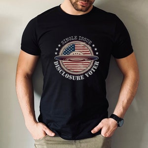 UFO Disclosure Shirt ~ Single Issue Voter UAP Transparency Extraterrestrial Aliens Abduction Experiencer Catastrophic American Flying Saucer