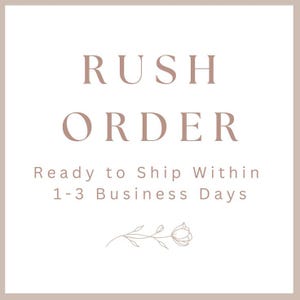 May include: A square graphic with the words "RUSH ORDER" in a soft brown font. Below, it reads "Ready to Ship Within 1-3 Business Days." A floral illustration is at the bottom, all on a cream-colored background.