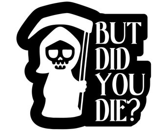 But Did You Die Sticker/Aufkleber