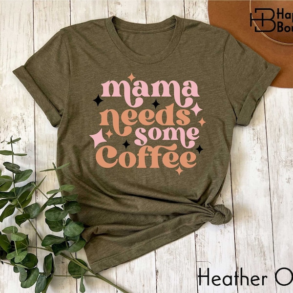 Mama Needs Some Coffee Shirt, Mama Shirt, Coffee Shirt, Mom Shirt, Coffee Lover Gift, Mothers Day Shirt, Happy Mothers Day, New Mom Shirt