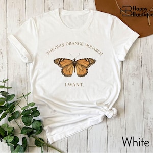 The Only Orange Monarch I Want Shirt, Butterfly Graphic Tee, Political Humor Shirt, Nature Lover Fall T-Shirt, Butterfly Sweatshirt