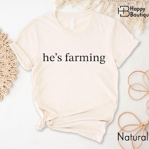 He&#39;s Farming Shirt, Funny Agriculture Tee, Country Life Graphic Shirt, Farmer Humor Tshirt, Rural Living Trendy Farm Wife Sweatshirt