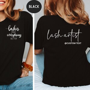 May include: Black t-shirt with white text. The front of the shirt says "lashes make everything BETTER". The back of the shirt says "lash artist" with "@CUSTOM TEXT" below. The shirt is a crew neck.
