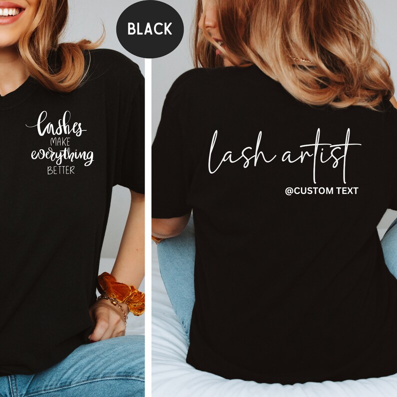May include: Black t-shirt with white text. The front of the shirt says "lashes make everything BETTER". The back of the shirt says "lash artist" with "@CUSTOM TEXT" below. The shirt is a crew neck.