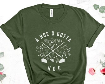 Camiseta A Hoe's Gotta Hoe, camiseta de jardín, regalo de jardinería, camiseta botánica, regalo para amantes de la jardinería, camiseta divertida de jardinería, camiseta para amantes de las plantas, camiseta de granja