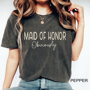 Comfort Colors® Maid Of Honor Shirt, Maid Of Honor Obviously Tshirt, Custom Bridesmaid Gift, Bachelorette Party Clothes, Bridal Party Outfit