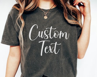 Custom Text Comfort Colors® Shirt, Personalized College Letters Tees, Custom Quote T-Shirt, Customized Women Outfit, Custom Gifts