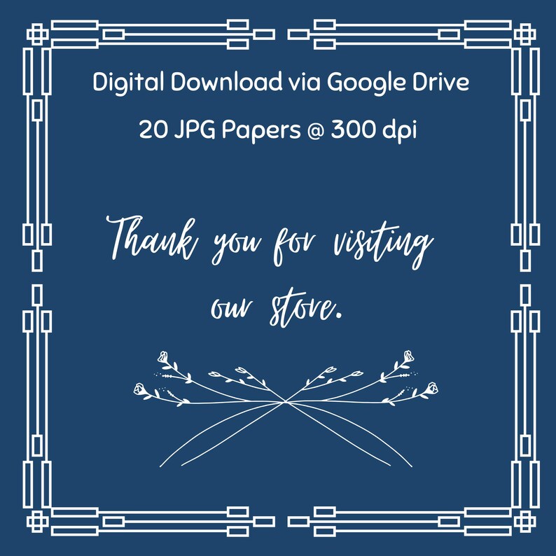 Może przedstawiać: Grafika do pobrania cyfrowego na granatowym tle. Biały tekst brzmi "Digital Download via Google Drive, 20 JPG Papers @ 300 dpi" i "Thank you for visiting our store." Biały kwiatowy wz&oacute;r i obramowanie dopełniają obraz.
