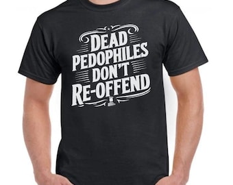 Dead p*dophiles don't re- offend T-Shirt