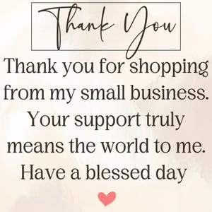 May include: A graphic with the words "Thank You" in a cursive font, followed by text thanking customers for shopping from a small business. The message includes a heart symbol and wishes for a blessed day.