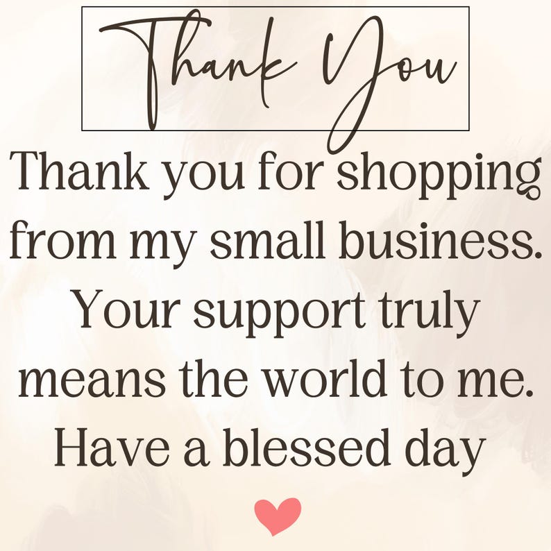 May include: A graphic with the words "Thank You" in a cursive font, followed by text thanking customers for shopping from a small business. The message includes a heart symbol and wishes for a blessed day.