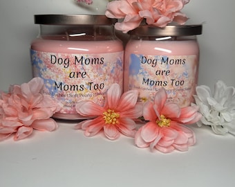 Dog Moms are Moms Too Soy Wax Candle