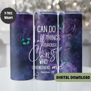 May include: Purple and blue tumbler with a galaxy background and a butterfly design. The tumbler has the text "I can do all things through Christ who strengthens me Philippians 4:13".