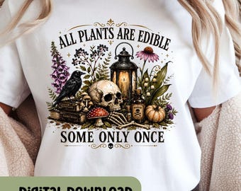 All Plants Are Edible Once PNG, Gothic Botanical Skull Design, Vintage Garden Sublimation, Dark Academia PNG, Witchy Shirt Design S150
