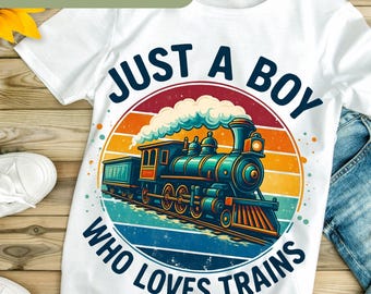 Just A Boy Who Loves Trains Png, Sublimation Design, Kids Png, Locomotive Png, Retro, T-Shirt Design, Instant Digital Download, DTF HO110