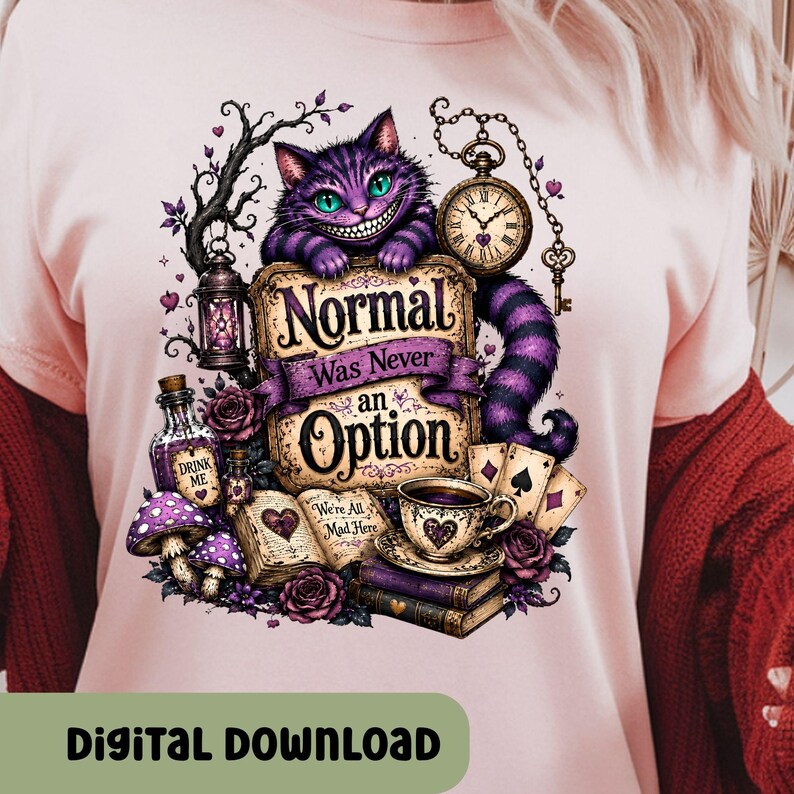 May include: A light pink t-shirt featuring a graphic of a purple striped cat with a wide grin, a pocket watch, a lantern, a bottle labeled Drink Me, mushrooms, playing cards, books, and the text Normal Was Never an Option and We're All Mad Here.