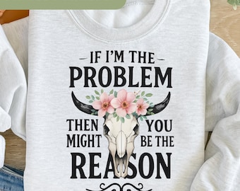 If I'm The Problem Then You Might Be The Reason Png, Country Music PNG, Retro Cowgirl Sublimation Design, Nashville png, Trendy Shirt S107
