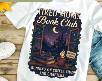 Tired Moms Book Club PNG, Funny Book Lover Mom Shirt PNG, Fantasy Chapters Sublimation, Reading Dark Fantasy Club Mom Life PNG Coffee HO113