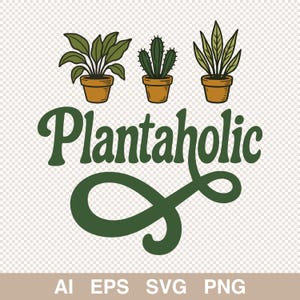 Plantaholic SVG - Lustiges Pflanzenliebhaber-Zitat mit Topfpflanzen - Gartenarbeit Sublimation PNG - Cricut Cut Datei - Digital Download