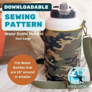 May include: A green and brown camouflage water bottle holder with a yellow trim and an adjustable strap. The holder is designed to fit water bottles up to 16 inches around. The text "DOWNLOADABLE SEWING PATTERN" is at the top of the image. The text "Water Bottle Holder" and "Size: Large" is below the pattern name. The text "Fits Water Bottles that are 16" around or smaller" is in a circle in the lower left corner of the image. The text "SEW 2 GROW SEWING PATTERNS" is at the bottom of the image.