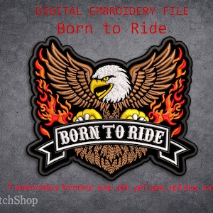May include: Embroidered patch featuring a detailed eagle with outstretched wings, flames, and the text "Born to Ride" on a banner. The design includes brown, orange, yellow, black, and white colors. The patch is a digital embroidery file.