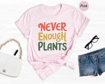 Plant Shirt, Plant Lover Gift, Plant Lover Shirt, Gardening Shirt, Plant T Shirt, Never Enough Plants Shirt, Gardening Gift