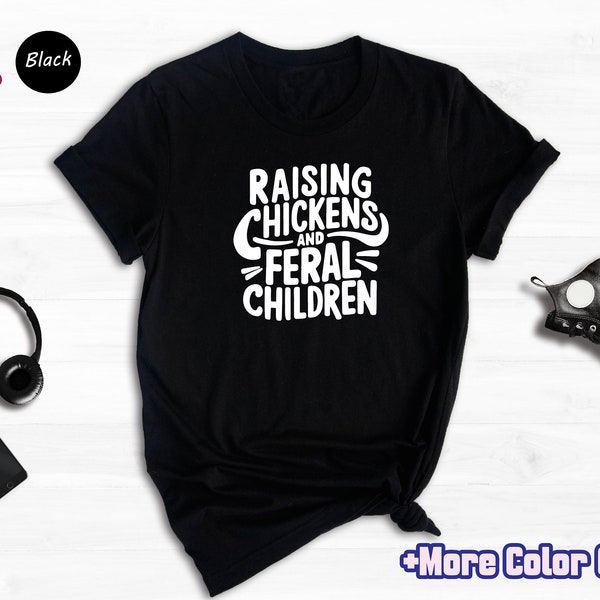 Raising Chickens and Feral Children shirt, Funny Farmer Mama Shirt, Chicken Farmer Shirt, Gift for Barn Mom