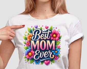Digital Best Mom Ever Floral PNG – Mother’s Day Sublimation Design