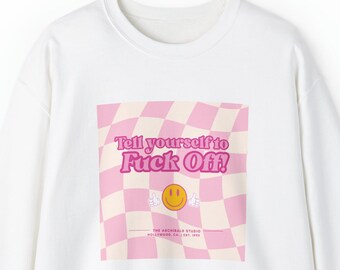 Tell Yourself to F*** Off! PINK Crewneck Sweatshirt, Unisex Sweatshirt, Artist Gift, Actor Gift, tech week, Film Lover, Artist Xmas Gift